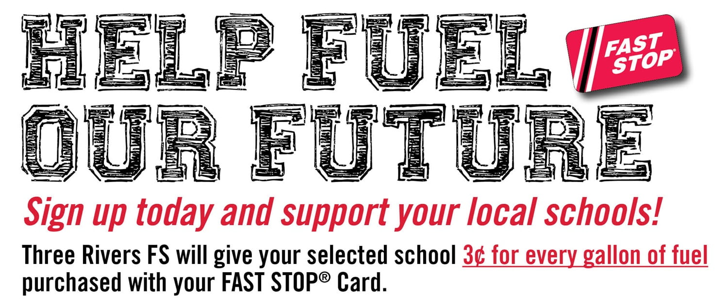 Help Fuel Our Future: Sign Up Today. Your selected school receives 3 cents for every gallon of fuel purchased with your FAST STOP card.